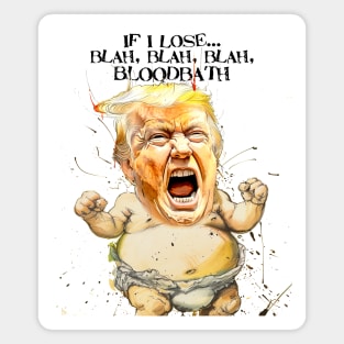 Baby Trump: If I Lose... blah, blah, blah, Bloodbath on a light (Knocked Out) background Magnet